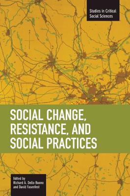 Social Change, Resistance and Social Practices (Studies in Critical Social Sciences)