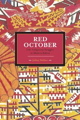 Red October: Left-Indigenous Struggles in Modern Bolivia (Historical Materialism)