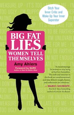 Image for Big Fat Lies Women Tell Themselves: Ditch Your Inner Critic and Wake Up Your Inner Superstar