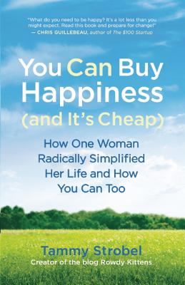 Image for You Can Buy Happiness (and It's Cheap): How One Woman Radically Simplified Her Life and How You Can Too