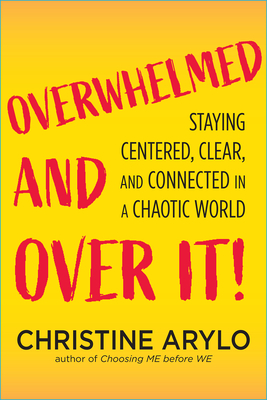 Image for Overwhelmed and Over It: Embrace Your Power to Stay Centered and Sustained in a Chaotic World