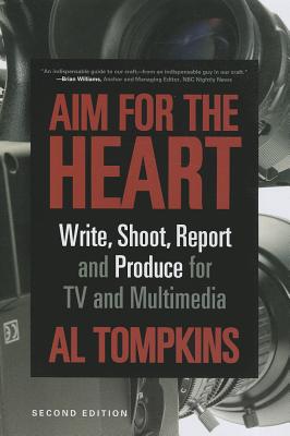 Aim for the Heart: Write, Shoot, Report and Produce for TV and Multimedia