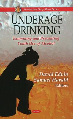 Underage Drinking: Examining and Preventing Youth Use of Alcohol (Alcohol and Drug Abuse)