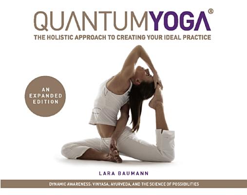 Quantum Yoga: The Holistic Approach to Creating Your Ideal Practice (Expanded)