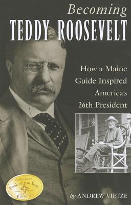 Image for Becoming Teddy Roosevelt Becoming Teddy Roosevelt