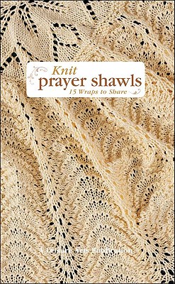 Image for Knit Prayer Shawls: 15 Wraps to Share Knit Prayer Shawls: 15 Wraps to Share