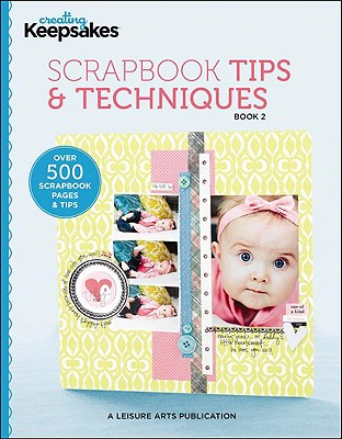 Creating Keepsakes: Scrapbooking Tips & Techniques, Book 2