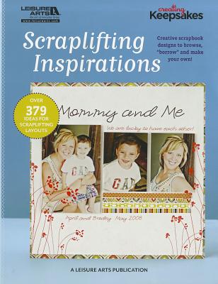 Scraplifting Inspirations (Leisure Arts #5559) (Creating Keepsakes)