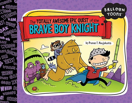 Image for The Totally Awesome Epic Quest of the Brave Boy Knight (Balloon Toons) The Totally Awesome Epic Quest of the Brave Boy Knight (Balloon Toons)