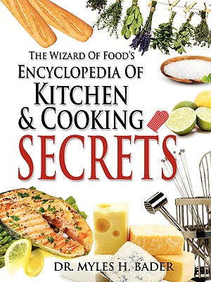 The Wizard Of Food's Encyclopedia Of Kitchen & Cooking Secrets