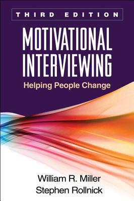 Motivational Interviewing: Helping People Change, 3rd Edition (Applications of Motivational Interviewing)