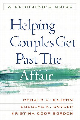 Helping Couples Get Past the Affair A Clinician's Guide