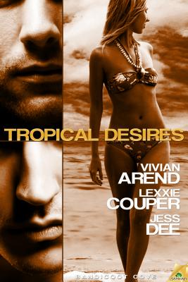 Tropical Desires Arend, Vivian; Couper, Lexxie and Dee, Jess