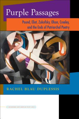 Purple Passages: Pound, Eliot, Zukofsky, Olson, Creeley, and the Ends of Patriarchal Poetry (Contemp North American Poetry)