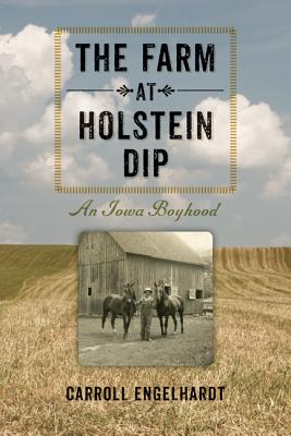 The Farm at Holstein Dip: An Iowa Boyhood (Bur Oak Book)