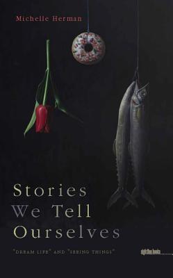 Stories We Tell Ourselves: Dream Life and Seeing Things (Sightline Books)