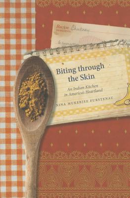Biting through the Skin: An Indian Kitchen in America's Heartland