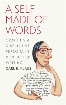 Image for A Self Made of Words: Crafting a Distinctive Persona in Nonfiction Writing