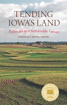 Tending Iowas Land: Pathways to a Sustainable Future (Bur Oak Book)