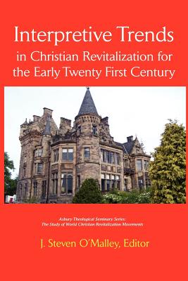 Interpretive Trends in Christian Revitalization for the Early Twenty First Century (Asbury Theological Seminary Series: The Study of World Chris)
