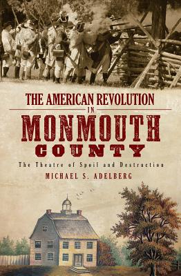 Image for The American Revolution in Monmouth County: The Theatre of Spoil and Destruction