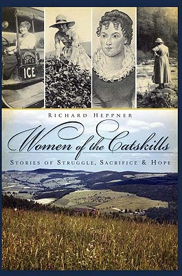 Women of the Catskills: Stories of Struggle, Sacrifice and Hope (NY)