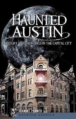 Haunted Austin: History and Hauntings in the Capital City (Haunted America)