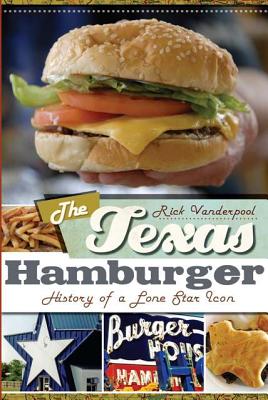 Image for The Texas Hamburger: History of a Lone Star Icon (American Palate) The Texas Hamburger: History of a Lone Star Icon (American Palate)