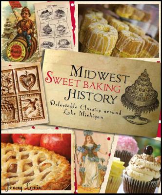 Midwest Sweet Baking History:: Delectable Classics around Lake Michigan (American Palate)
