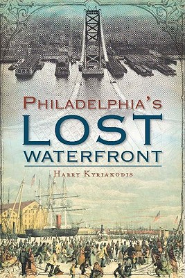 Philadelphia's Lost Waterfront