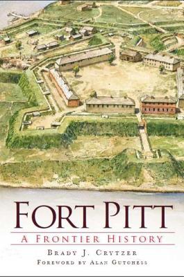 Fort Pitt: A Frontier History (The History Press)