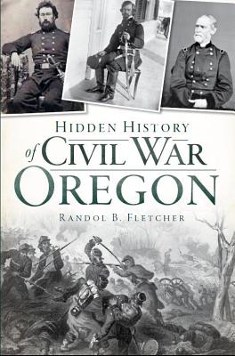 Image for Hidden History of Civil War Oregon Hidden History of Civil War Oregon