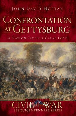 Confrontation At Gettysburg A Nation Saved, a Cause Lost