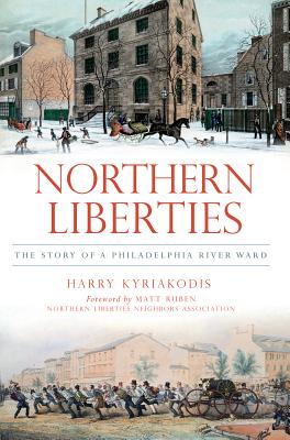 Northern Liberties: The Story of a Philadelphia River Ward (Brief History)