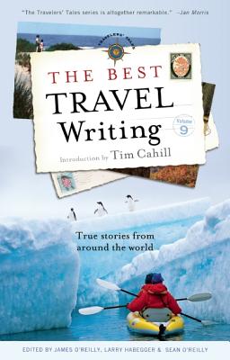 BEST TRAVEL WRITING: TRUE STORIES FROM AROUND THE WORLD