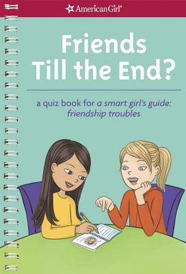 Image for Friends Till the End: A Quiz Book for A Smart Girl's Guide: Friendship Troubles Friends Till the End: A Quiz Book for A Smart Girl's Guide: Friendship Troubles