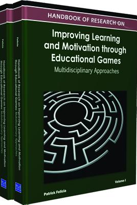 Handbook of Research on Improving Learning and Motivation through Educational Games: Multidisciplinary Approaches (2 Volumes)