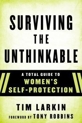 Survive the Unthinkable: A Total Guide to Women's Self-Protection