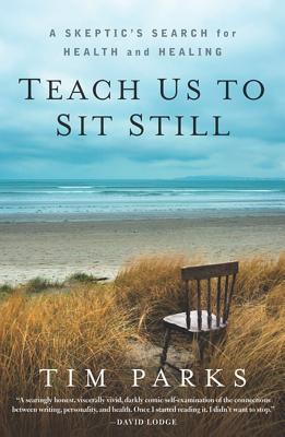 Teach Us to Sit Still: A Skeptic's Search for Health and Healing