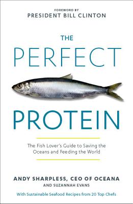 The Perfect Protein: The Fish Lover's Guide to Saving the Oceans and Feeding the World