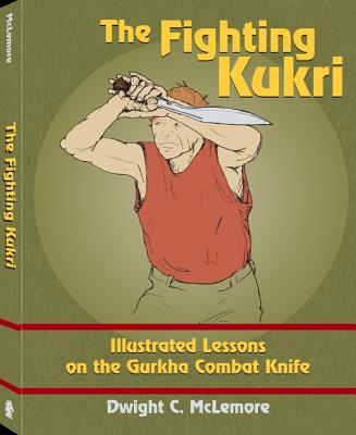 The Fighting Kukri: Illustrated Lessons on the Gurkha Combat Knife