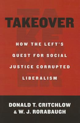 Takeover: How the Left's Quest for Social Justice Corrupted Liberalism