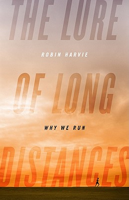 Image for The Lure of Long Distances: Why We Run The Lure of Long Distances: Why We Run