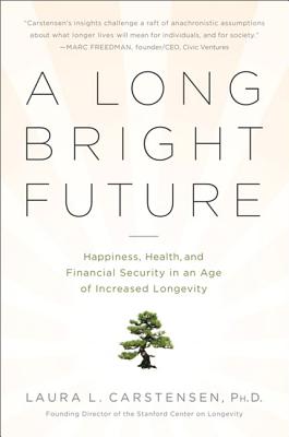 Long Bright Future: Happiness, Health, and Financial Security in an Age of Increased Longevity (Revised, Updated)