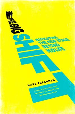 Image for The Big Shift: Navigating the New Stage Beyond Midlife The Big Shift: Navigating the New Stage Beyond Midlife