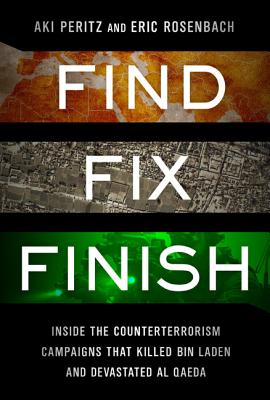 Find, Fix, Finish: Inside the Counterterrorism Campaigns that Killed bin Laden and Devastated Al Qaeda