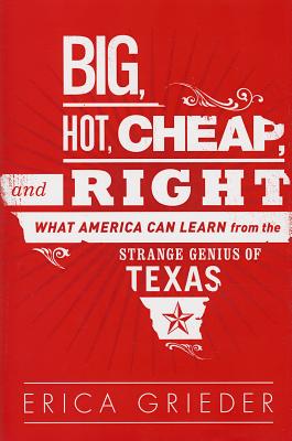 Big, Hot, Cheap, and Right: What America Can Learn from the Strange Genius of Texas