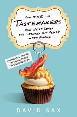 The Tastemakers: Why We're Crazy for Cupcakes but Fed Up with Fondue