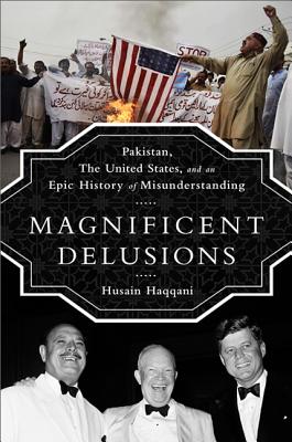 Image for Magnificent Delusions: Pakistan, the United States, and an Epic History of Misunderstanding