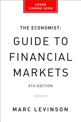 Economist Guide to Financial Markets: Why they exist and how they work (Economist Books)